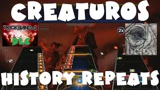 Creaturos - History Repeats - Rock Band 4 DLC Expert Full Band (March 16th, 2017)