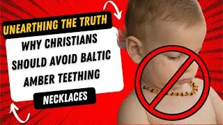 Unearthing the Truth: Why Christians Should Avoid Baltic Amber Teething Necklaces