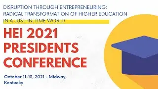 Higher Education Innovation 2021 Presidents Conference: Disruption Through Entrepreneuring
