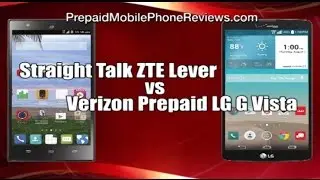 Straight Talk ZTE Lever vs Verizon Prepaid LG G Vista - Phablet Comparison