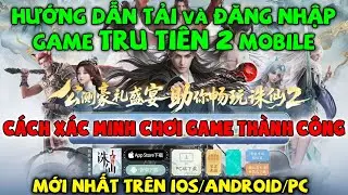 Cách Tải và Tạo Tài Khoản Đăng Nhập Game TRU TIÊN 2 Mobile (诛仙2) Mới nhất Trên Máy ANDROID/IOS/PC