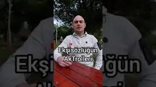 Ekşis&ouml;zl&uuml;ğ&uuml;n AkTrolleri
