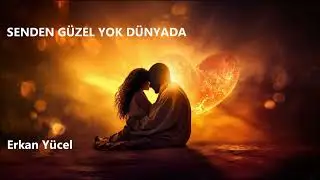 Senden Güzel Yok Dünyada - (Aşk Şarkıları ve Şiirleri)-Erkan Yücel