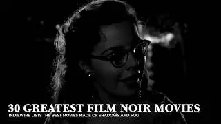 IndieWire&rsquo;s Top Film Noir: Dark American Dreams, Shadows & Deception in Classic Cinema