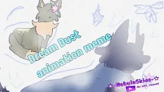 ✰Dream Dust✰Animation meme