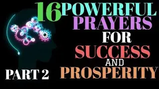 16 POWERFUL PRAYERS FOR SUCCESS AND PROSPERITY-OPEN DOORS TO WEALTH AND ABUNDANCE PART 2