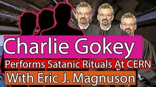 Charlie Gokey, Robins Kaplan: Performs Satanic Rituals At CERN With Eric J. Magnuson