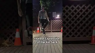 Honest Expression of Hackie Sack