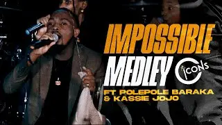 IMPOSSIBLE MEDLEY Feat. Polepole Baraka & Kassie Jojo | The Icons Music Community (LIVE)