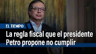 &iquest;Qu&eacute; es la regla fiscal que el presidente Petro propone no cumplir y qu&eacute; implicar&iacute;a? |&nbsp;El Tiempo
