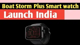 Boat storm plus smart watch launch India || Tech barking news