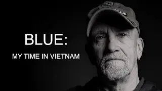 Blue: My Time in Vietnam &ndash; A Vietnam War Veteran&rsquo;s Untold True Story, Directed by Karson LaForce