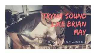 Tryna sound like Brian May