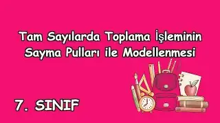 02 - Tam Sayılarda Toplama İşleminin Sayma Pulları İle Modellenmesi / 7. Sınıf Matematik