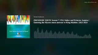 PREMIERE SHOW Season 7 | PA1 Nahor and Princess Aamina | Entering the Mystics must answser to King M