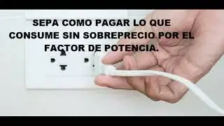 EL FACTOR DE POTENCIA; EXPLICADO A CLIENTES URBANOS.