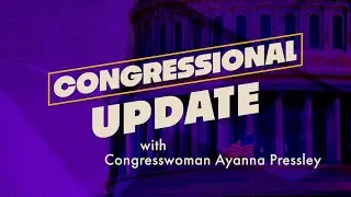 Congressional Update w/ Ayanna Pressley