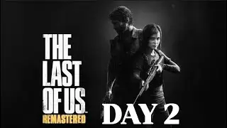 The Last of US Gameplay| PS4| Day 2
