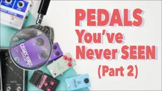 Pedals You've Never Seen (Part 2)