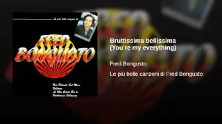 Bruttissima Bellissima (You're My Everything)