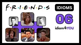 Idioms with 'Friends' TV Show [part 6] Meanings, Videos, and Examples