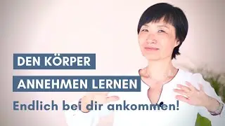 Den Körper annehmen und endlich bei dir ankommen