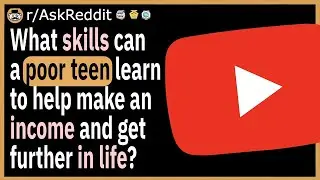 What skills can a poor teen learn to help make an income and get further in life?