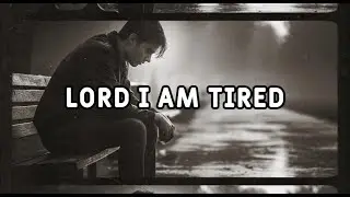 GOD, I’m Tired — For Every Heart That’s Weary but Still Beating