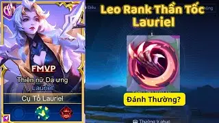[CTL] Một Buổi Leo Rank với Top BXH Lauriel v&agrave; c&acirc;u chuyện M&uacute;a Lau + Đ&aacute;nh thường ?