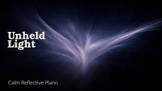 Unheld Light &ndash; Calm Reflective Piano