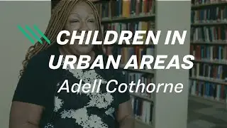 Adell Cothorne on issues facing children in urban areas