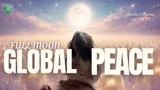 Full Moon Global Peace Healing Session | Sunday's Blanket 2/1/26