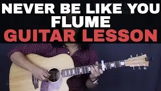 Never Be Like You Flume Ft. Kai Guitar Tutorial Lesson Acoustic