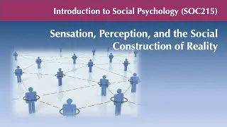 SOC215 Sensation, Perception, and the Social Construction of Reality