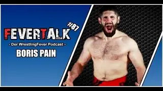 #FeverTalk 87 - Boris Pain: &bdquo;Es ist nicht so einfach ein cooles Gimmick zu haben!&ldquo; #WrestlingPodcast