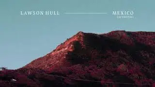 Lawson Hull - Mexico (Acoustic) [Official Audio]