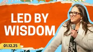 The Way of Wisdom Pt. 2: Led By Wisdom | Jennifer Toledo | 1.12.25