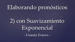 Elaborando pronósticos con EViews Parte 2: Suavizamiento exponencial