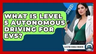 What Is Level 5 Autonomous Driving For EVs? - Electric Vehicle Insiders