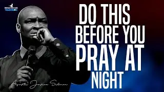 DANGEROUS PRAYERS AT NIGHT THAT MOVES GOD TO ANSWER FAST - APOSTLE JOSHUA SELMAN