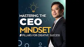Mastering the CEO Mindset: 5 Pillars for Creative Success #CEOMindset #CreativeSuccess #Leadership