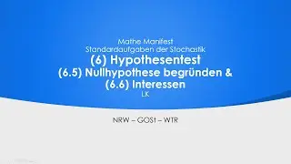 (6.5) Nullhypothese begr&uuml;nden & (6.6) Interessen | (6)Hypothesentest | Standardauf. d. Stochastik