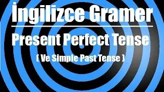 İngilizce'de Present Perfect Tense (Ve Past Simple Tense)