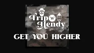 Trip n Hendy  - Get You Higher