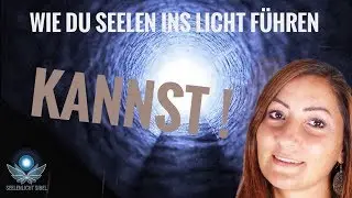 So kannst du Seelen ins Licht f&uuml;hren