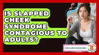 Is Slapped Cheek Syndrome Contagious to Adults? | Child Illness Disease Guide News
