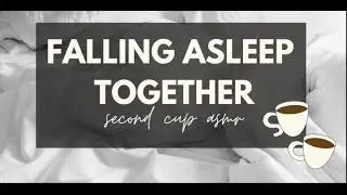 Falling Asleep Together [Girlfriend Roleplay][F4A][ASMR][Sleep Aid]