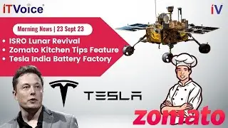 ISRO Lunar Revival | Zomato Kitchen Tips | Tesla India Battery Factory | Morning News |23rd Sep 2023
