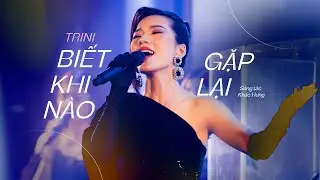 BIẾT KHI NÀO GẶP LẠI | TRINI | Live Performance