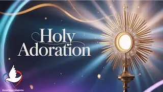 Holy Adoration | Praise be To God ✝🙏| Day - 119 |  Headphones Recommended 🎧 |
